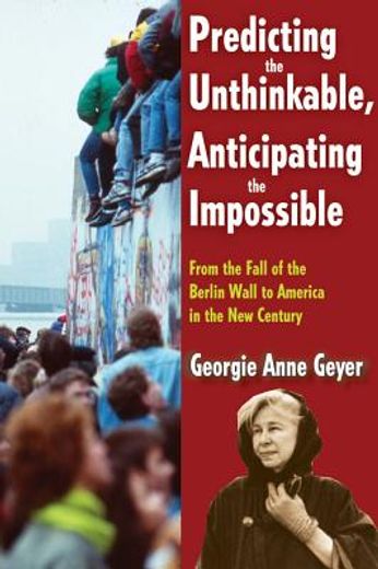 predicting the unthinkable, anticipating the impossible,from the fall of the berlin wall to america in the new century
