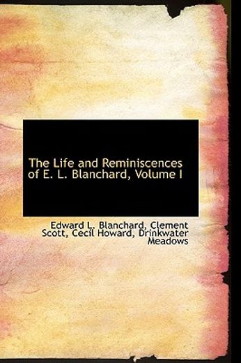 the life and reminiscences of e. l. blanchard, volume i