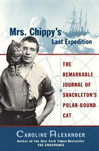 mrs. chippy´s last expedition,the remarkable journal of shackleton´spolar-bound cat (in English)