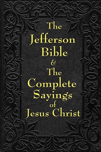 jefferson bible & the complete sayings of jesus christ
