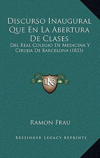 Discurso Inaugural que en la Abertura de Clases: Del Real Colegio de Medicina y Cirujia de Barcelona (1833)