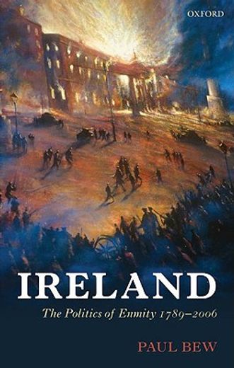ireland,the politics of enmity 1789-2006