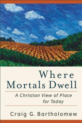 where mortals dwell,a christian view of place for today