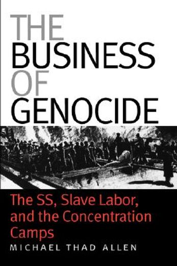 the business of genocide,the ss, slave labor, and the concentration camps
