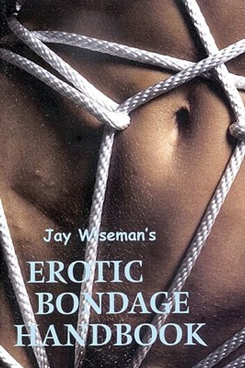 jay wiseman´s erotic bondage handbook (in English)