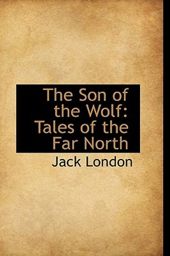 the son of the wolf,tales of the far north