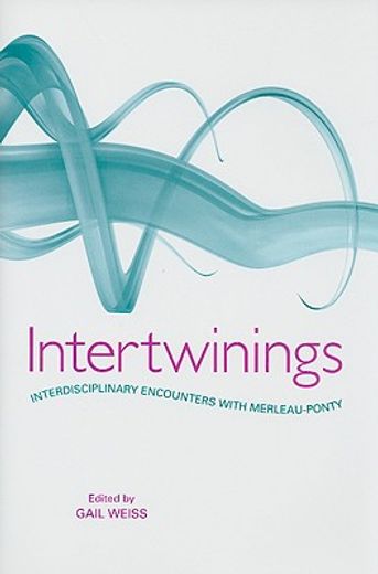 intertwinings,interdisciplinary encounters with merleau-ponty
