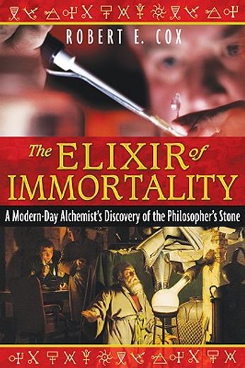the elixir of immortality,a modern-day alchemist´s discovery of the philosopher´s stone