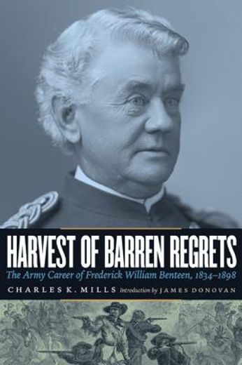 harvest of barren regrets,the army career of frederick william benteen, 1834-1898 (en Inglés)