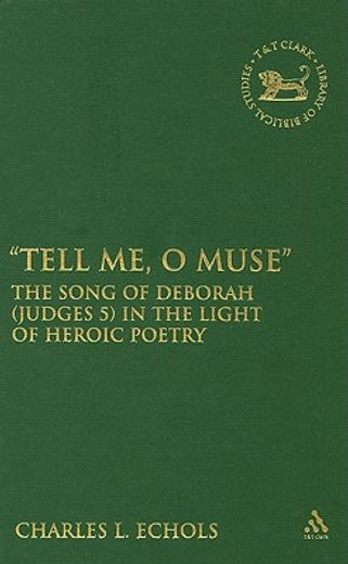 tell me, o muse,the song of deborah (judges 5) in the light of heroic poetry