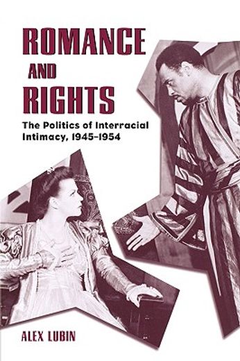 romance and rights,the politics of interracial intimacy, 1945-1954