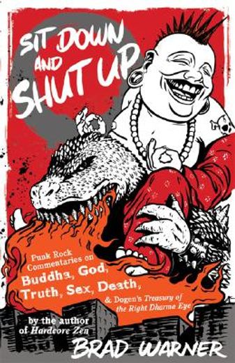 sit down and shut up,punk rock commentaries on buddha, god, truth, sex, death, and dogen´s treasury of the right dharma e