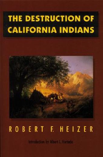 the destruction of california indians,a collection of documents from the period 1847 to 1865 in which are described some of the things tha (en Inglés)