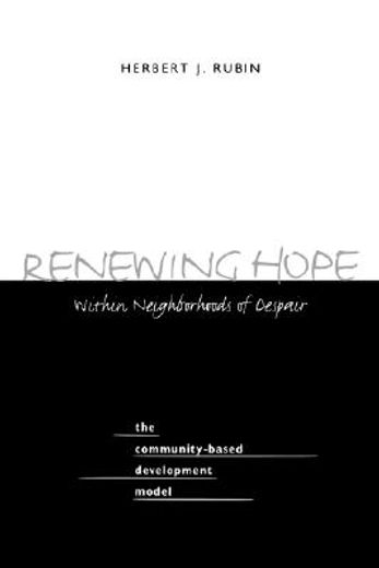 renewing hope within neighborhoods of despair,the community-based development model