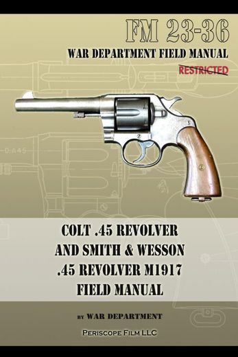 Colt 45 Revolver and Smith Wesson 45 Revolver M1917 Field Manual (en Inglés)
