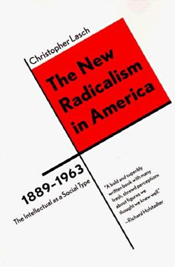 the new radicalism in america 1889-1963,the intellectual as a social type (en Inglés)