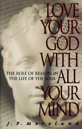 love your god with all your mind,the role of reason in the life of the soul