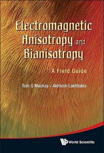 electromagnetic anisotropy and bianisotropy,a field guide