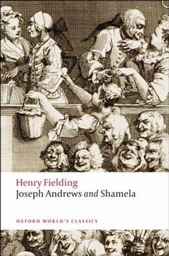 joseph andrews and shamela,the history of the adventures of joseph andrews and of his friend mr. abraham adams and an apology f