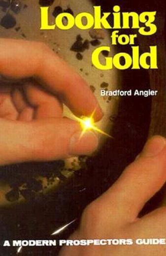 looking for gold,the modern prospector´s handbook