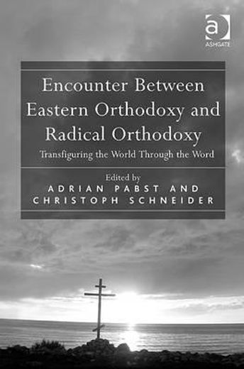 encounter between eastern orthodoxy and radical orthodoxy,transfiguring the world through the word