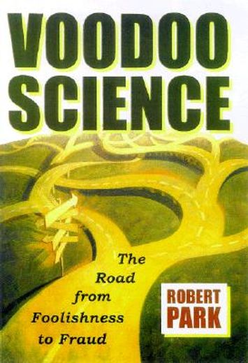 voodoo science,the road from foolishness to fraud (en Inglés)