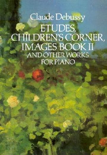 etudes, children´s corner, images book ii and other works for piano (in English)