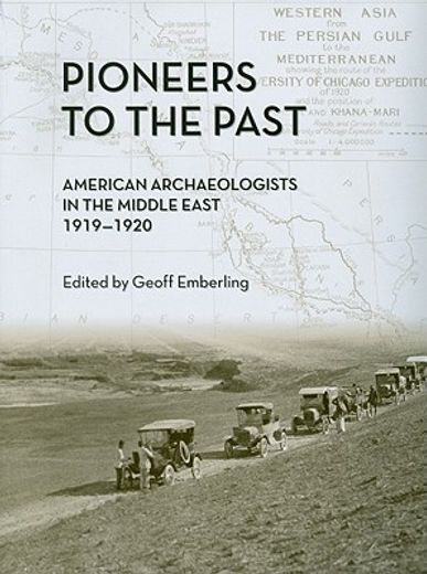 Pioneers to the Past: American Archaeologists in the Middle East, 1919-1920 (en Inglés)