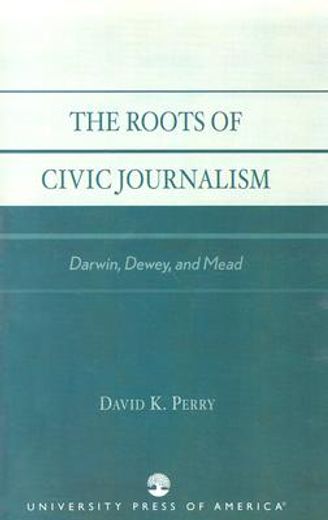 the roots of civic journalism,darwin, dewey, and mead