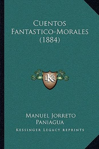 Cuentos Fantastico-Morales (1884) (in Spanish)