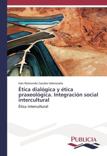 Ética Dialógica y Ética Praxeológica. Integración Social Intercultural