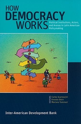 how democracy works,political institutions, actors, and arenas in latin american policymaking