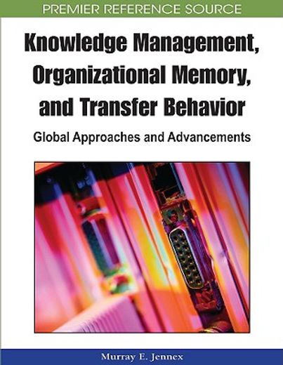 knowledge management, organizational memory and transfer behavior,global approaches and advancements