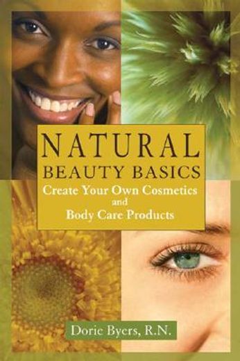 natural beauty basics,create your own cosmetics and body care product