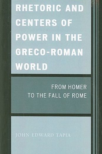 rhetoric and centers of power in the greco-roman world,from homer to the fall of rome