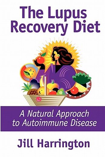 the lupus recovery diet,a natural approach to autoimmune disease that really works or success stories of people who´ve recov (in English)