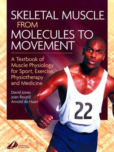 skeletal muscle from molecules to movement,a textbook of muscle physiology for sport, exercise, physiotherapy and medicine