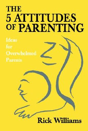 the 5 attitudes of parenting,ideas for overwhelmed parents