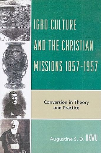 igbo culture and the christian missions 1857-1957,conversion in theory and practice