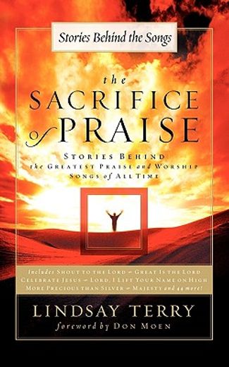 the sacrifice of praise,stories behind the greatest praise and worship songs of all time