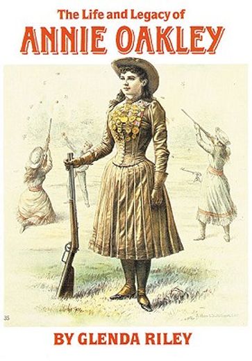 The Life And Legacy Of Annie Oakley (en Inglés)