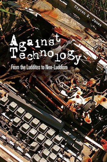 against technology,from the luddites to neo-luddism