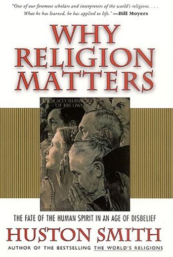 why religion matters,the fate of the human spirit in an age of disbelief