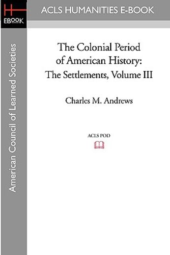 the colonial period of american history,the settlements