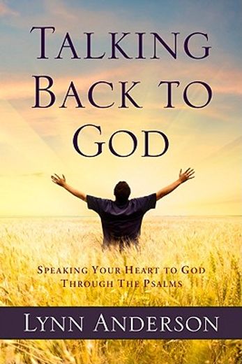 talking back to god,speaking your heart to god through the psalms