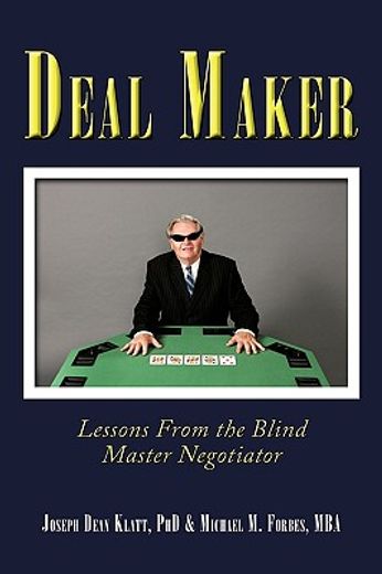 deal maker,lessons from the blind master negotiator (en Inglés)