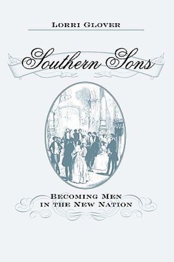 southern sons,becoming men in the new nation