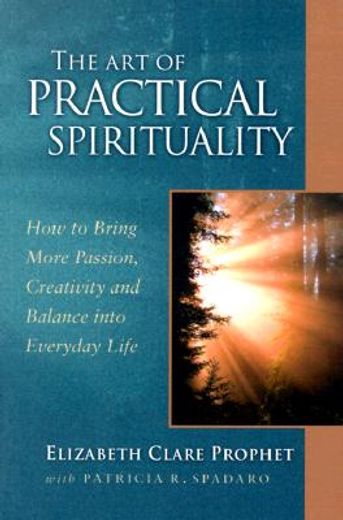 the art of practical spirituality: how to bring more passion, creativity and balance into everyday life