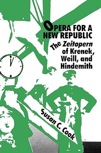 opera for a new republic,the zeitopern of krenek, weill, and hindemith