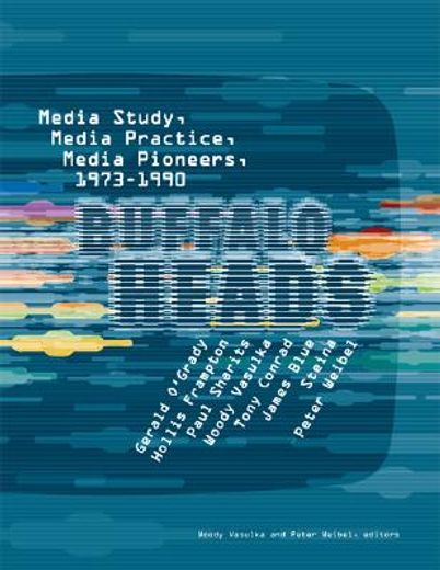 buffalo heads,media study, media practice, media pioneers, 1973-1990